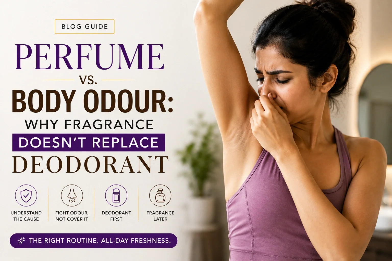 Perfume vs. Body Odour: Why Fragrance Doesn't Replace Deodorant